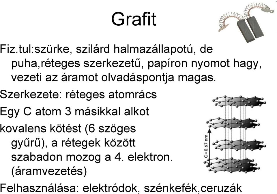 hagy, vezeti az áramot olvadáspontja magas.