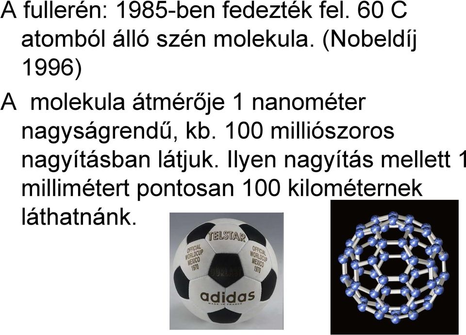 (Nobeldíj 1996) A molekula átmérője 1 nanométer nagyságrendű,