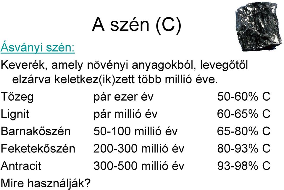 Tőzeg pár ezer év 50-60% C Lignit pár millió év 60-65% C Barnakőszén