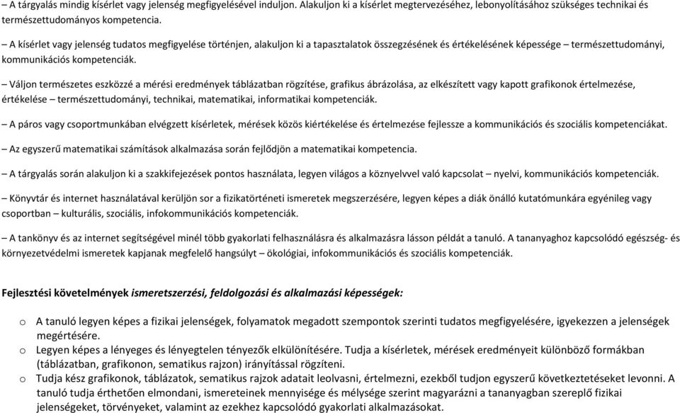 Váljon természetes eszközzé a mérési eredmények táblázatban rögzítése, grafikus ábrázolása, az elkészített vagy kapott grafikonok értelmezése, értékelése természettudományi, technikai, matematikai,