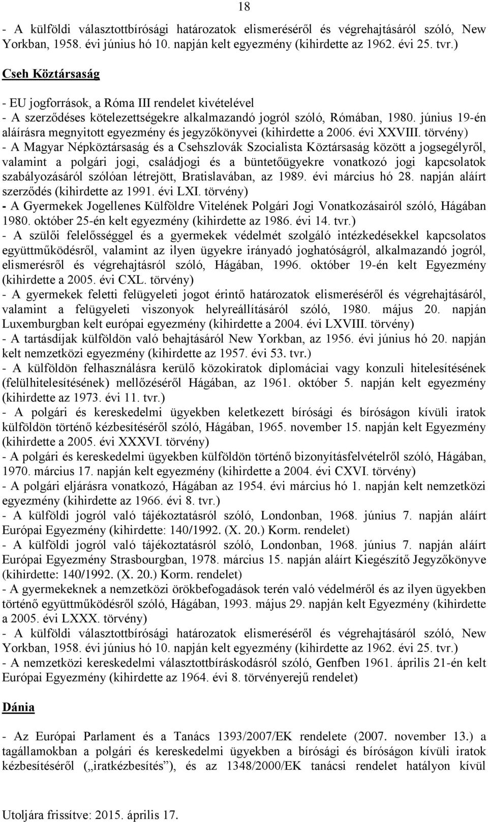 törvény) - A Magyar Népköztársaság és a Csehszlovák Szocialista Köztársaság között a jogsegélyről, valamint a polgári jogi, családjogi és a büntetőügyekre vonatkozó jogi kapcsolatok szabályozásáról