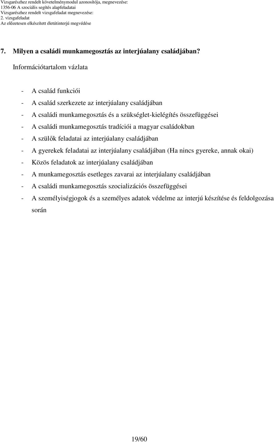 munkamegosztás tradíciói a magyar családokban - A szülők feladatai az interjúalany családjában - A gyerekek feladatai az interjúalany családjában (Ha nincs gyereke, annak okai) -