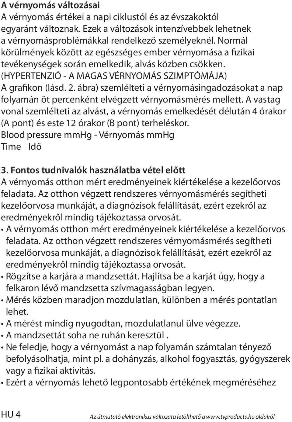 ábra) szemlélteti a vérnyomásingadozásokat a nap folyamán öt percenként elvégzett vérnyomásmérés mellett.