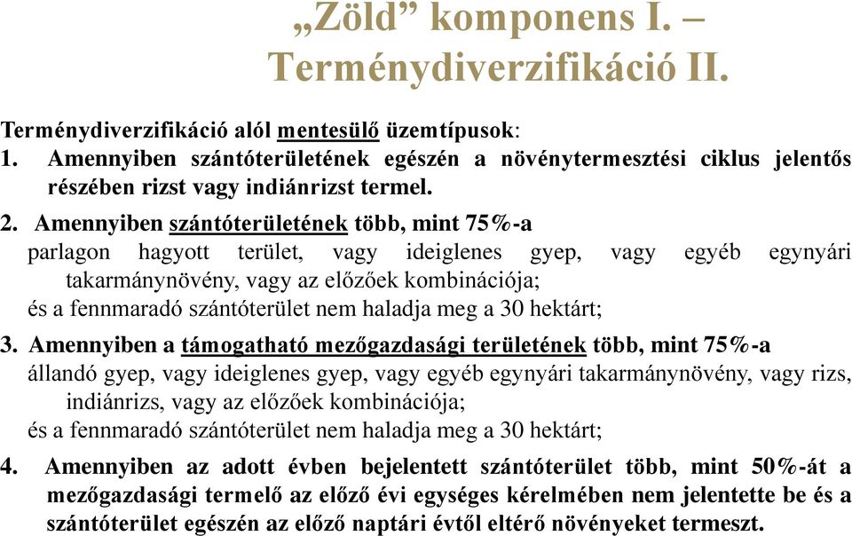 Amennyiben szántóterületének több, mint 75%-a parlagon hagyott terület, vagy ideiglenes gyep, vagy egyéb egynyári takarmánynövény, vagy az előzőek kombinációja; és a fennmaradó szántóterület nem