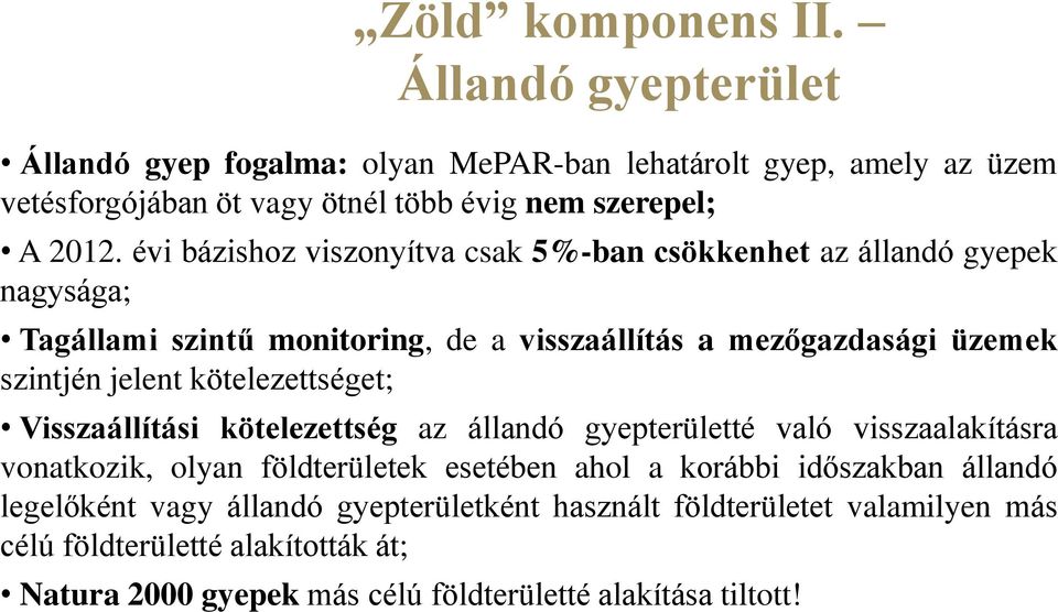 kötelezettséget; Visszaállítási kötelezettség az állandó gyepterületté való visszaalakításra vonatkozik, olyan földterületek esetében ahol a korábbi időszakban állandó