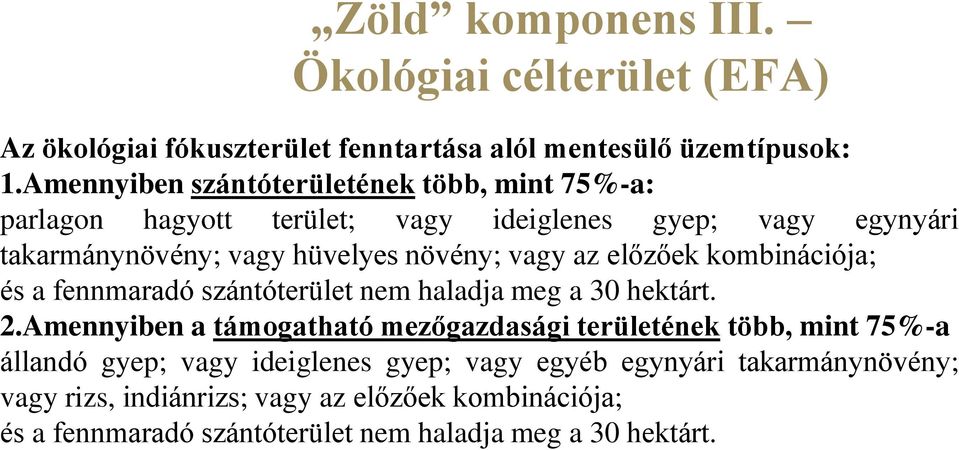 az előzőek kombinációja; és a fennmaradó szántóterület nem haladja meg a 30 hektárt. 2.
