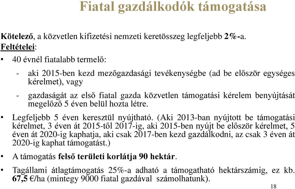 benyújtását megelőző 5 éven belül hozta létre. Legfeljebb 5 éven keresztül nyújtható.
