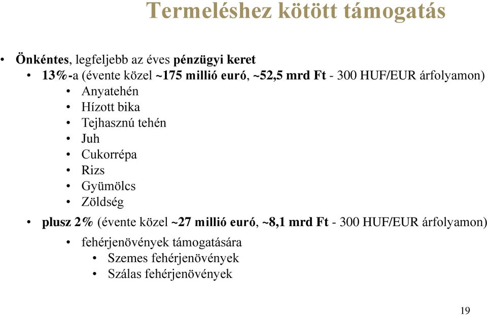 Juh Cukorrépa Rizs Gyümölcs Zöldség plusz 2% (évente közel ~27 millió euró, ~8,1 mrd Ft - 300