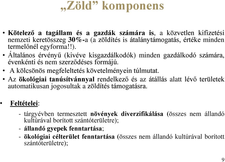 Az ökológiai tanúsítvánnyal rendelkező és az átállás alatt lévő területek automatikusan jogosultak a zöldítés támogatásra.