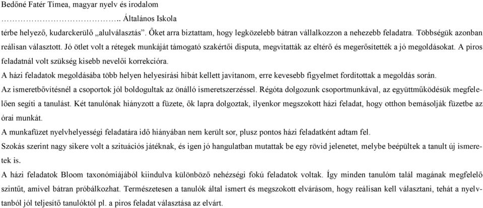 A házi feladatok megoldásába több helyen helyesírási hibát kellett javítanom, erre kevesebb figyelmet fordítottak a megoldás során.