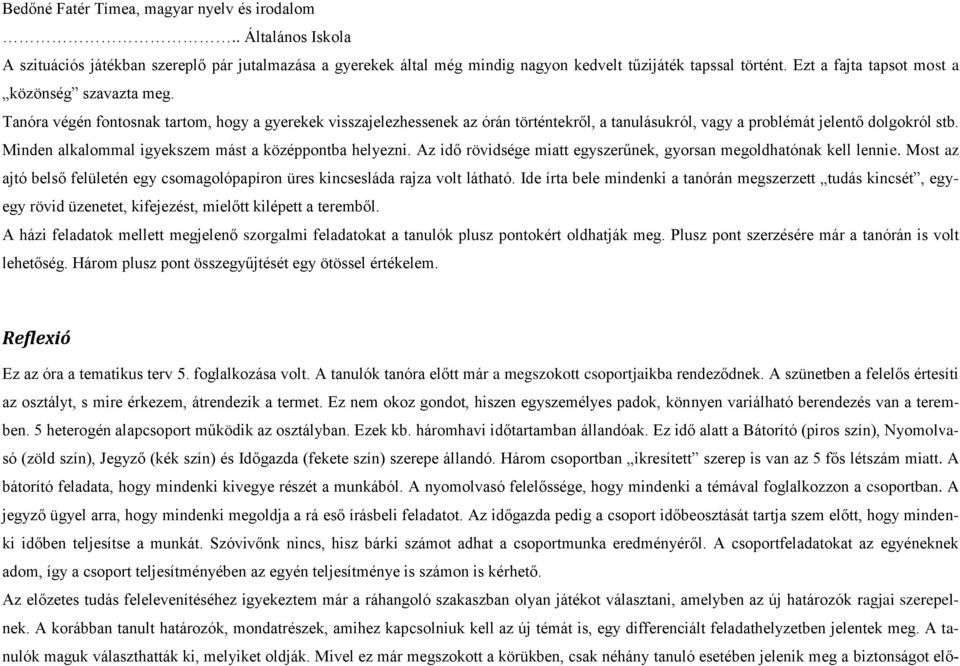 Minden alkalommal igyekszem mást a középpontba helyezni. Az idő rövidsége miatt egyszerűnek, gyorsan megoldhatónak kell lennie.