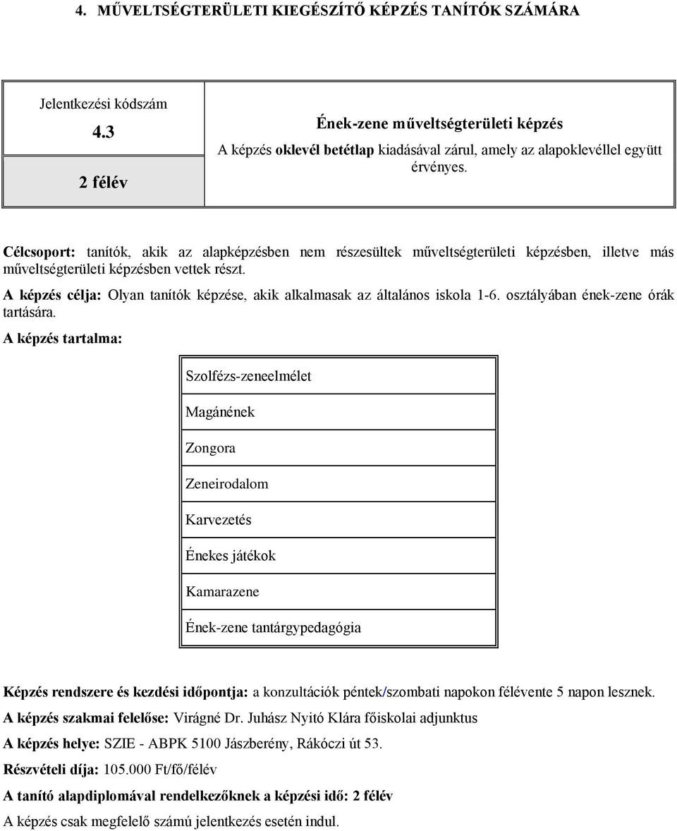 Szolfézs-zeneelmélet Magánének Zongora Zeneirodalom Karvezetés Énekes játékok