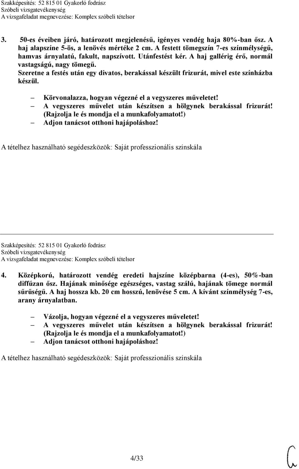 Szeretne a festés után egy divatos, berakással készült frizurát, mivel este színházba készül. Körvonalazza, hogyan végezné el a vegyszeres műveletet!