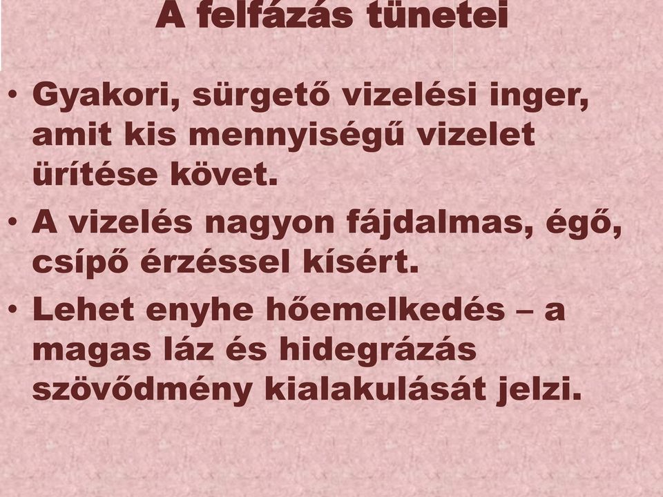 A vizelés nagyon fájdalmas, égő, csípő érzéssel kísért.