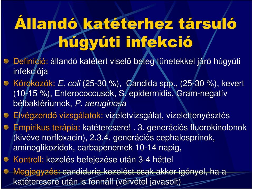 aeruginosa Elvégzendı vizsgálatok: vizeletvizsgálat, vizelettenyésztés Empirikus terápia: katétercsere!. 3. generációs fluorokinolonok (kivéve norfloxacin), 2.3.4.