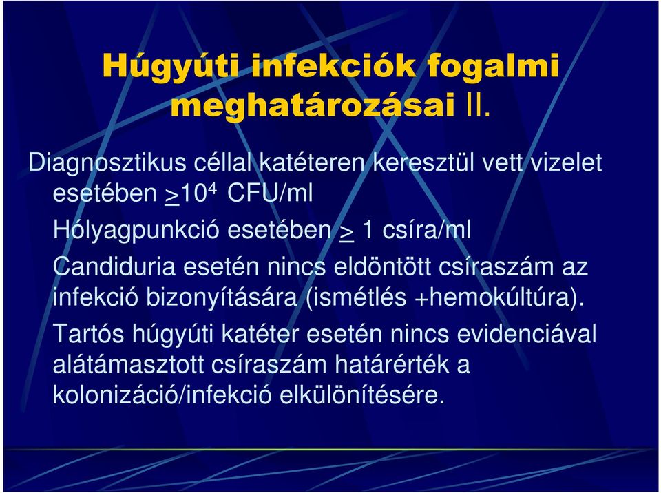 esetében > 1 csíra/ml Candiduria esetén nincs eldöntött csíraszám az infekció bizonyítására