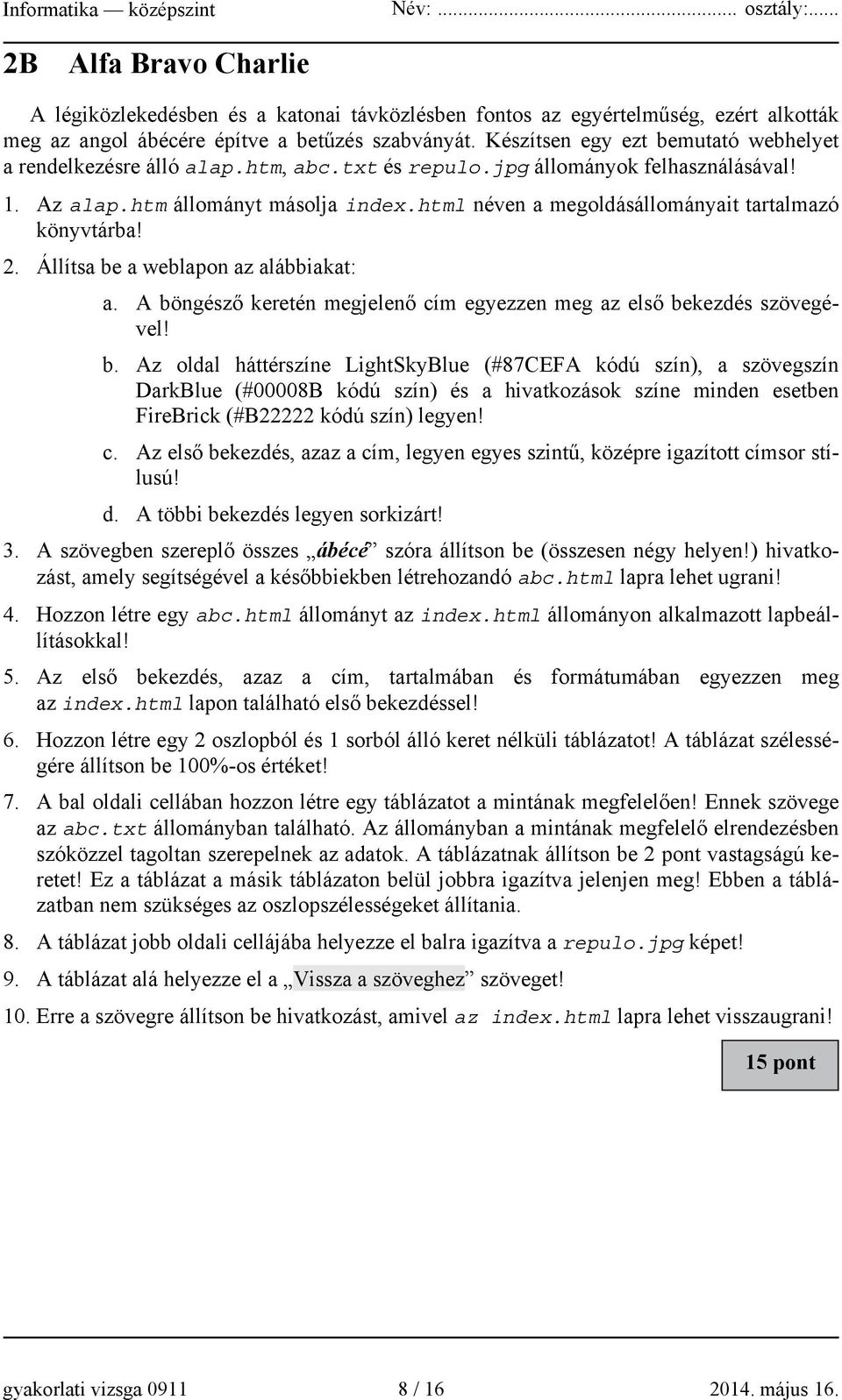 html néven a megoldásállományait tartalmazó könyvtárba! 2. Állítsa be