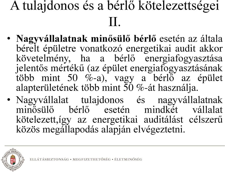 energiafogyasztása jelentős mértékű (az épület energiafogyasztásának több mint 50 %-a), vagy a bérlő az épület