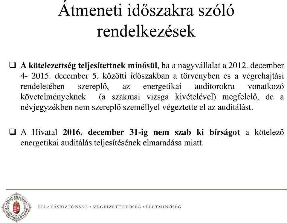 közötti időszakban a törvényben és a végrehajtási rendeletében szereplő, az energetikai auditorokra vonatkozó