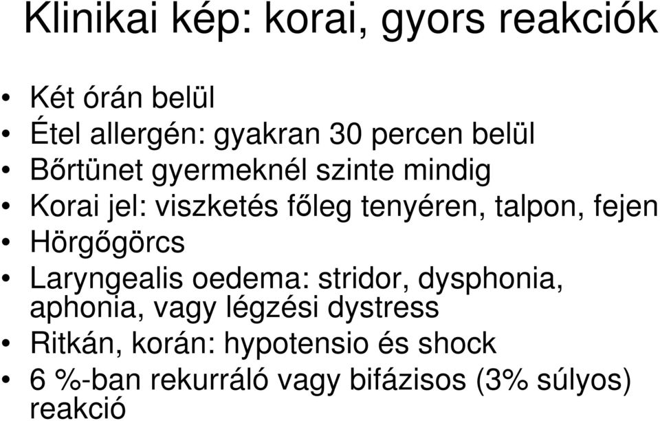 fejen Hörgıgörcs Laryngealis oedema: stridor, dysphonia, aphonia, vagy légzési