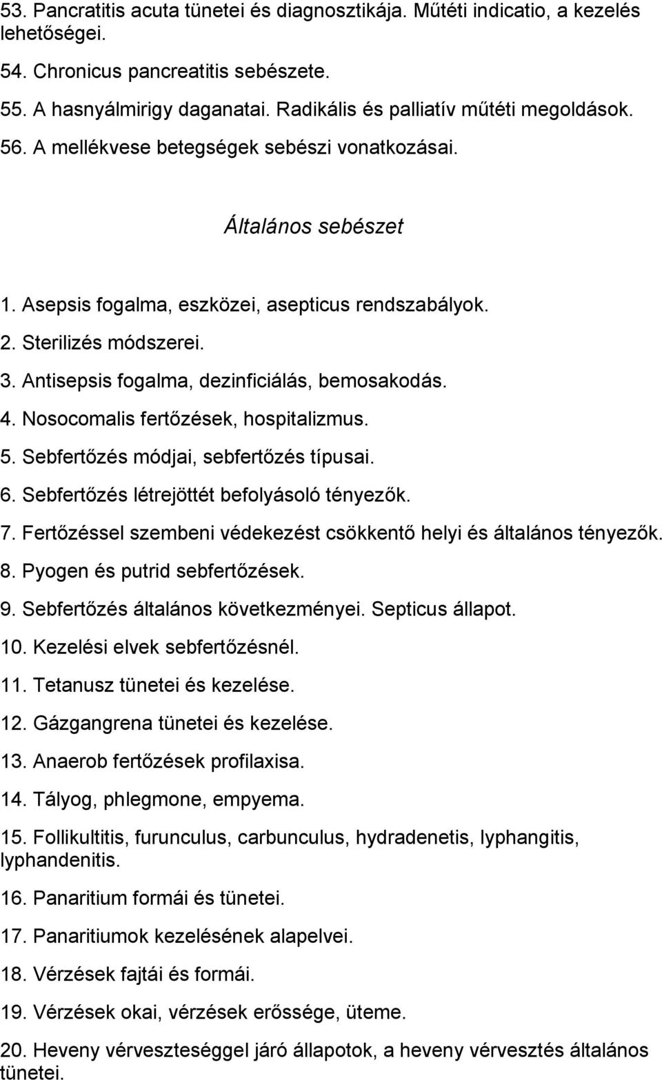 4. Nosocomalis fertőzések, hospitalizmus. 5. Sebfertőzés módjai, sebfertőzés típusai. 6. Sebfertőzés létrejöttét befolyásoló tényezők. 7.