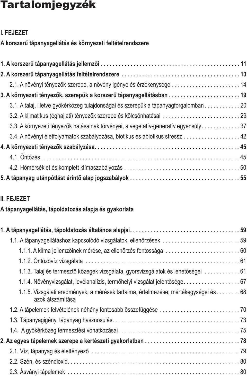 A környezeti tényezők, szerepük a korszerű tápanyagellátásban........................ 19 3.1. A talaj, illetve gyökérközeg tulajdonságai és szerepük a tápanyagforgalomban............ 20