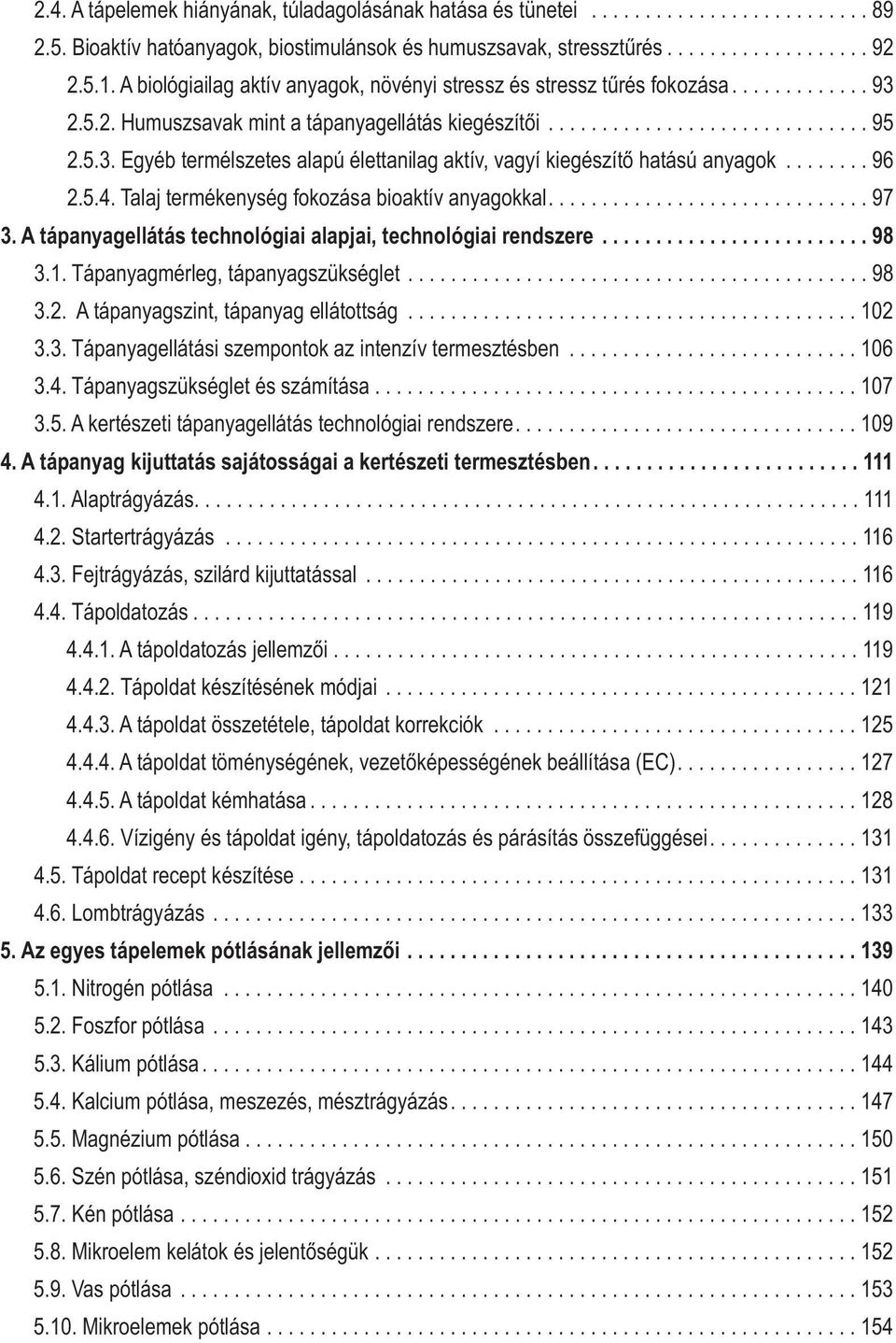 ....... 96 2.5.4. Talaj termékenység fokozása bioaktív anyagokkal.............................. 97 3. A tápanyagellátás technológiai alapjai, technológiai rendszere......................... 98 3.1.