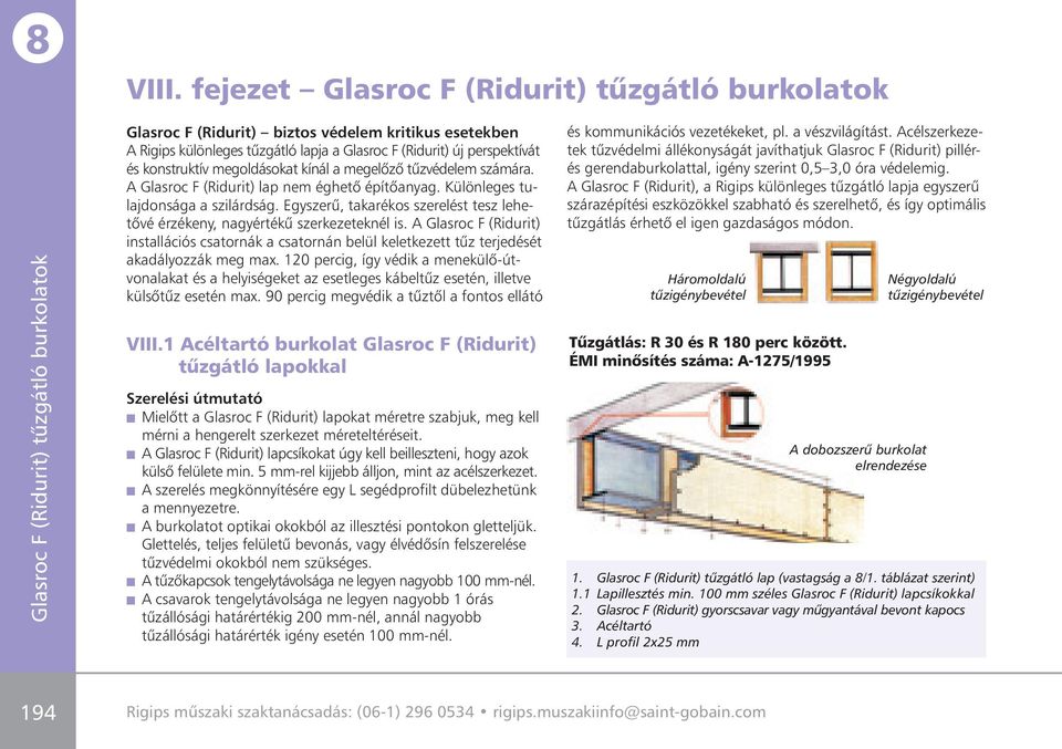 A Glasroc F (Ridurit) installációs csatornák a csatornán belül keletkezett tûz terjedését akadályozzák meg max.