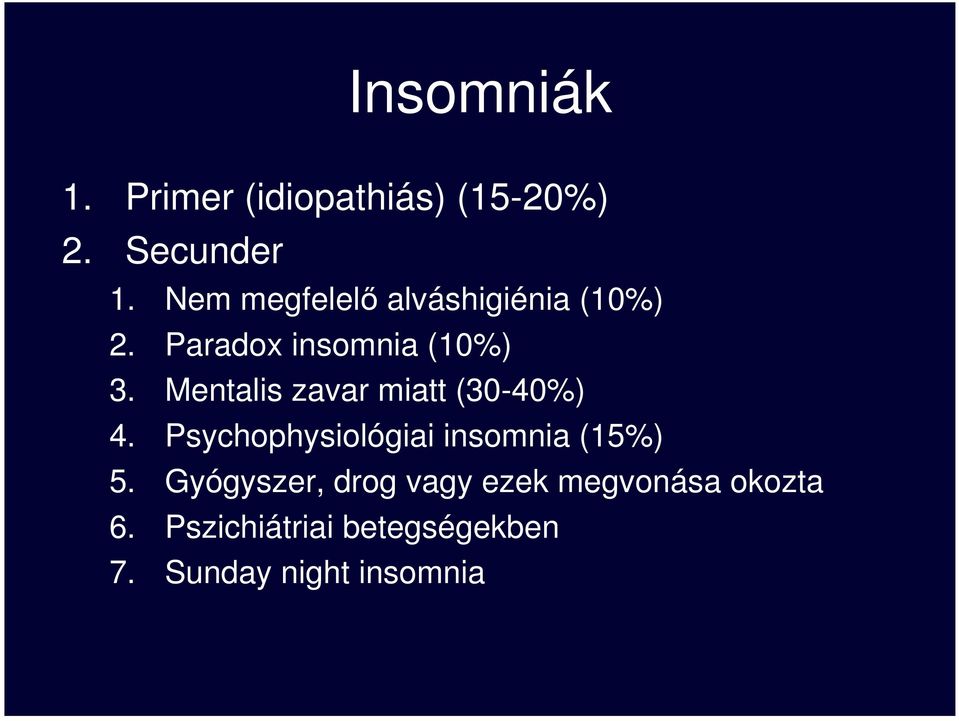 Mentalis zavar miatt (30-40%) 4. Psychophysiológiai insomnia (15%) 5.