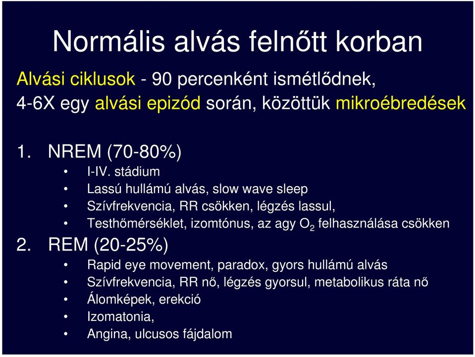 stádium Lassú hullámú alvás, slow wave sleep Szívfrekvencia, RR csökken, légzés lassul, Testhımérséklet, izomtónus, az