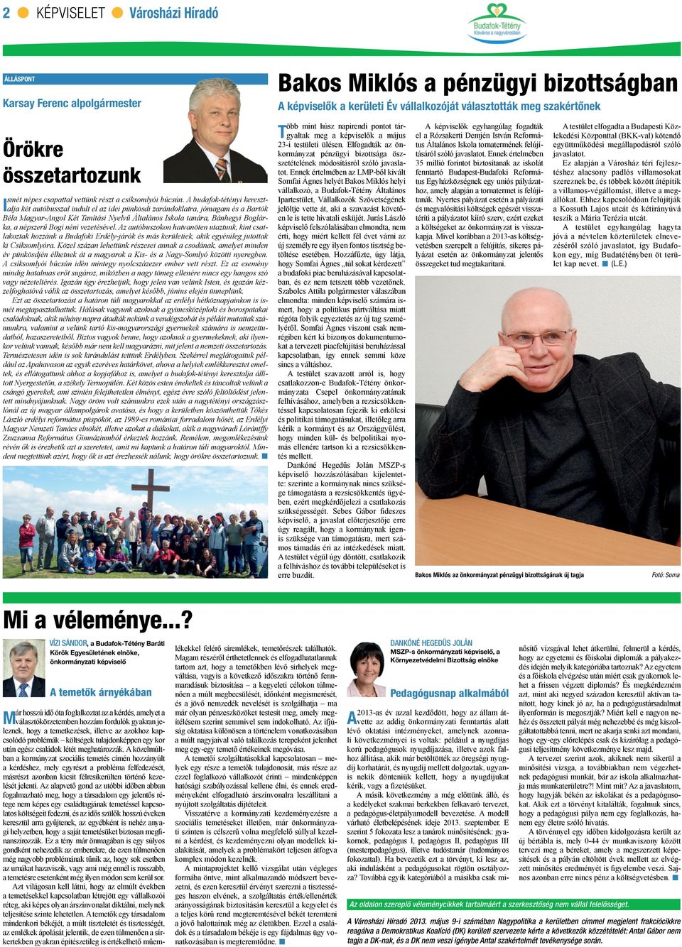népszerű Bogi néni vezetésével. Az autóbuszokon hatvanöten utaztunk, kint csatlakoztak hozzánk a Budafoki Erdély-járók és más kerületiek, akik egyénileg jutottak ki Csíksomlyóra.