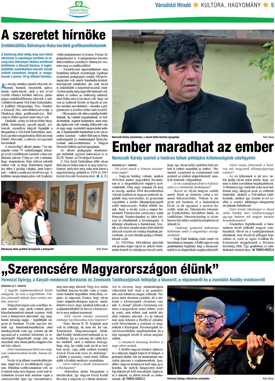 z ország minden tájáról érkeztek ro- barátok, ismerősök, pálya- Akonok, társak, tanítványok, akik a két évvel ezelőtt elhunyt kerületi művész, pedagógus emlékkiállítására érkeztek a művelődési