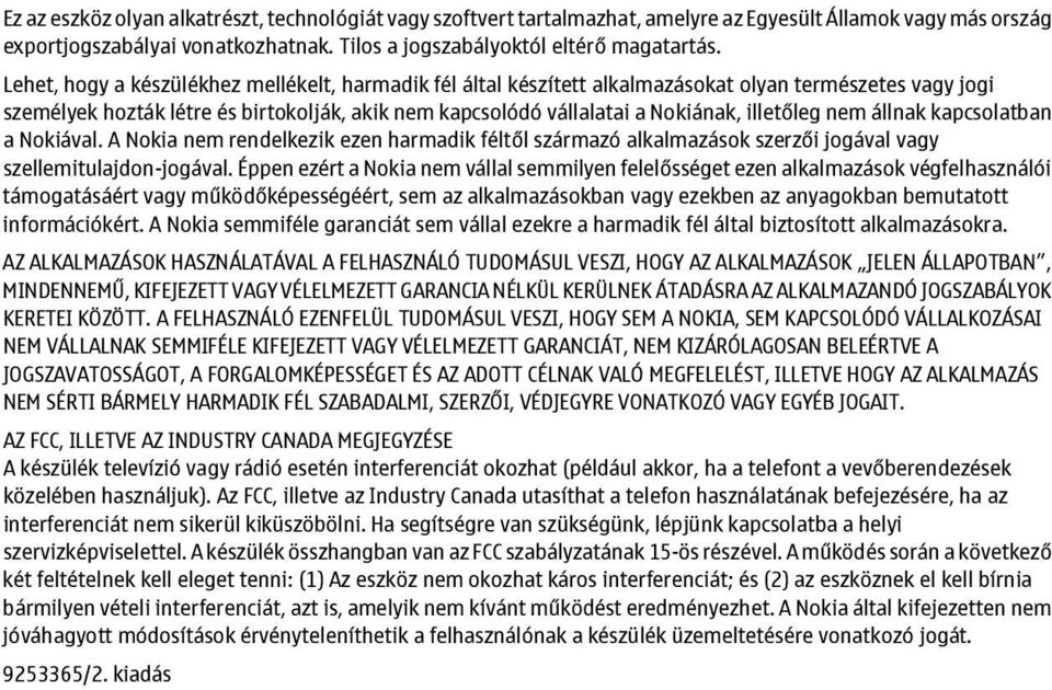 illetőleg nem állnak kapcsolatban a Nokiával. A Nokia nem rendelkezik ezen harmadik féltől származó alkalmazások szerzői jogával vagy szellemitulajdon-jogával.