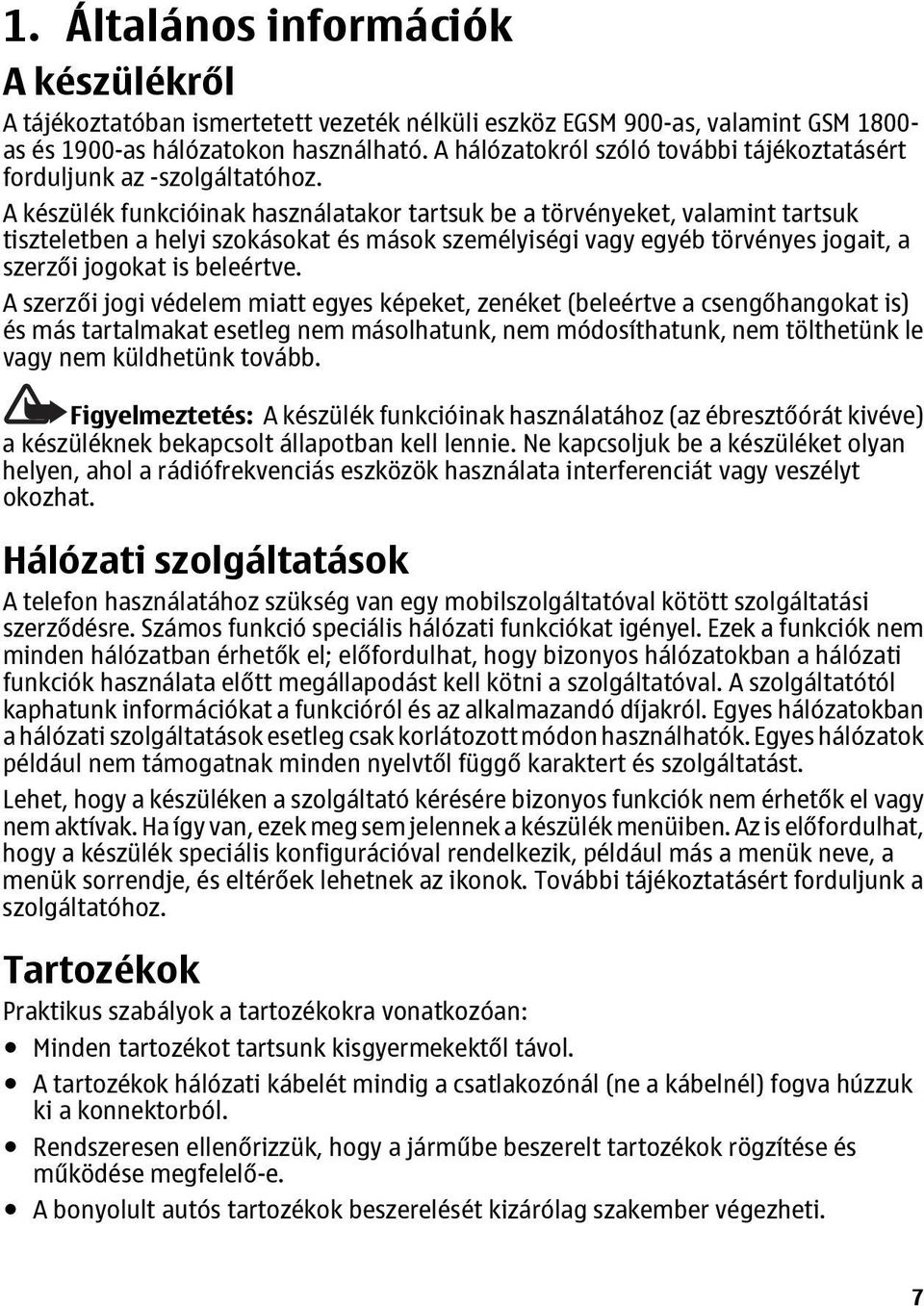 A készülék funkcióinak használatakor tartsuk be a törvényeket, valamint tartsuk tiszteletben a helyi szokásokat és mások személyiségi vagy egyéb törvényes jogait, a szerzői jogokat is beleértve.
