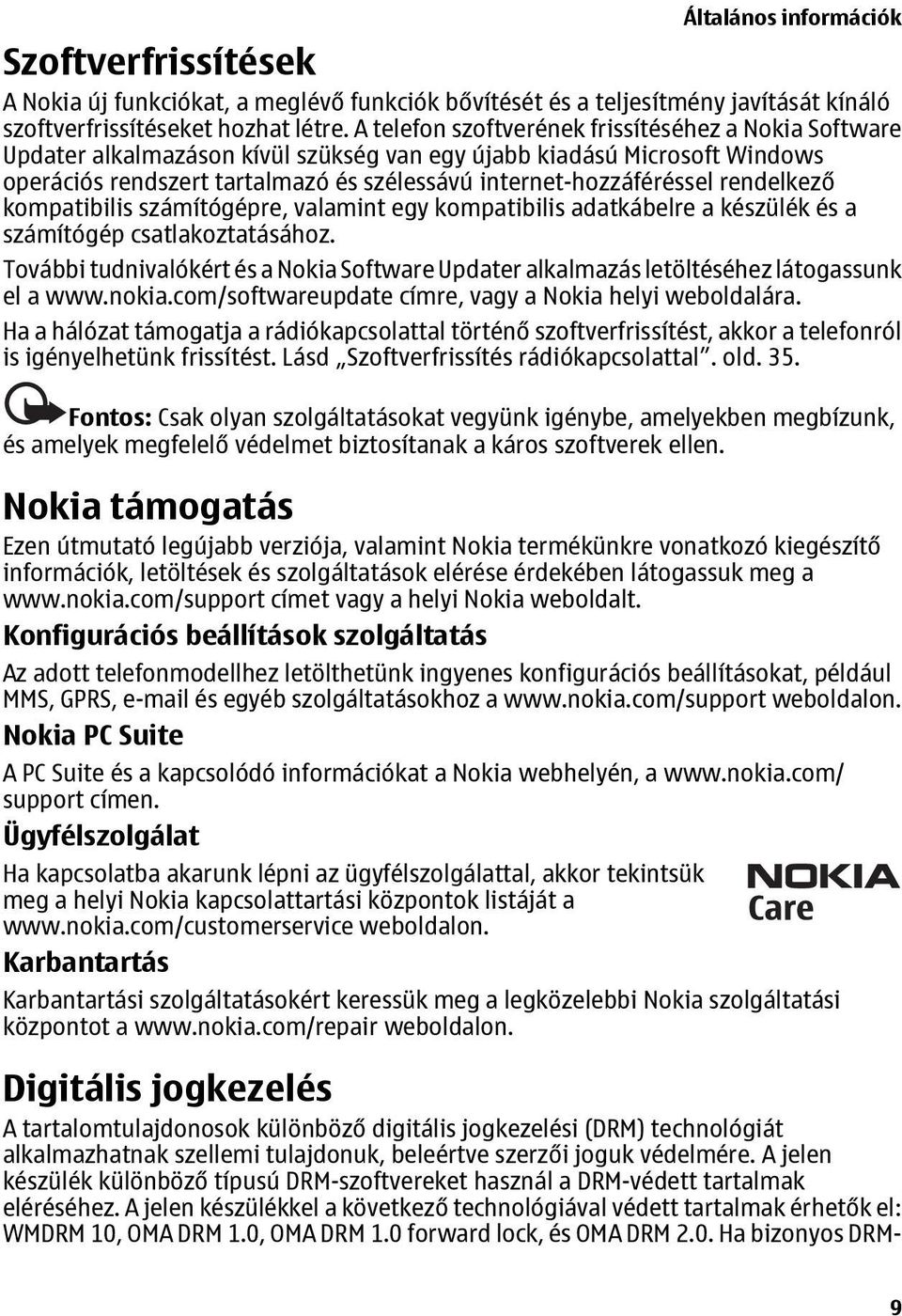 rendelkező kompatibilis számítógépre, valamint egy kompatibilis adatkábelre a készülék és a számítógép csatlakoztatásához.