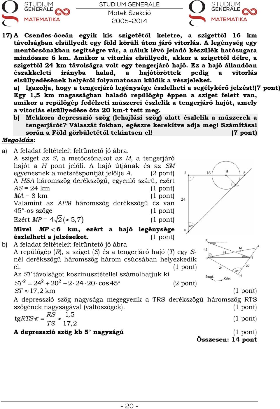 Amikor a vitorlás elsüllyedt, akkor a szigettől délre, a szigettől 4 km távolságra volt egy tengerjáró hajó.