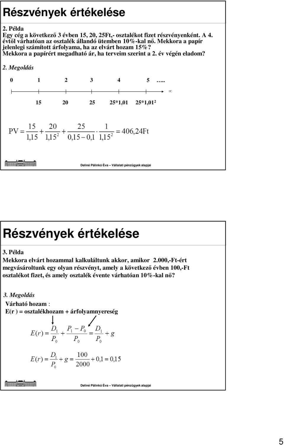 . 15 20 25 25*1,01 25*1,01 2 3. Példa Mekkora elvárt hozammal kalkuláltunk akkor, amikor 2.