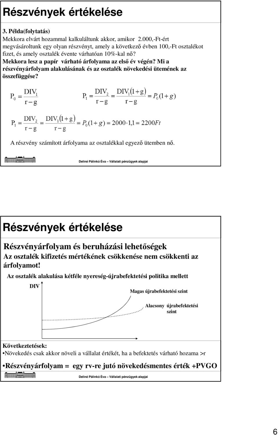 Mekkora lesz a papír várható árfolyama az első év végén? Mi a részvényárfolyam alakulásának és az osztalék növekedési ütemének az összefüggése?