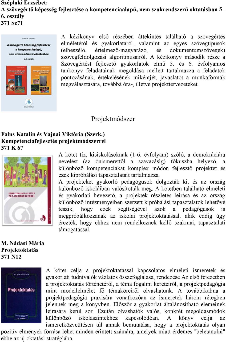 szövegfeldolgozási algoritmusairól. A kézikönyv második része a Szövegértést fejlesztı gyakorlatok címő 5. és 6.