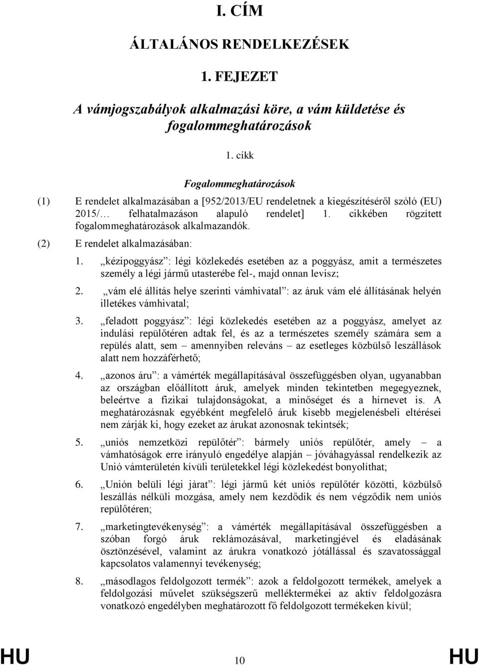 cikkében rögzített fogalommeghatározások alkalmazandók. (2) E rendelet alkalmazásában: 1.