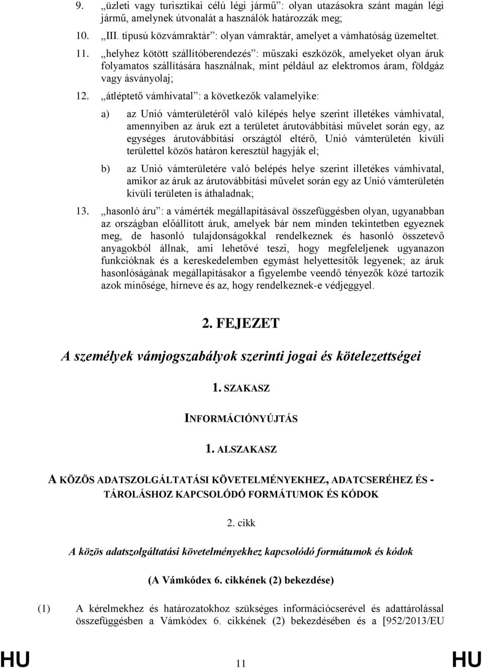 helyhez kötött szállítóberendezés : műszaki eszközök, amelyeket olyan áruk folyamatos szállítására használnak, mint például az elektromos áram, földgáz vagy ásványolaj; 12.