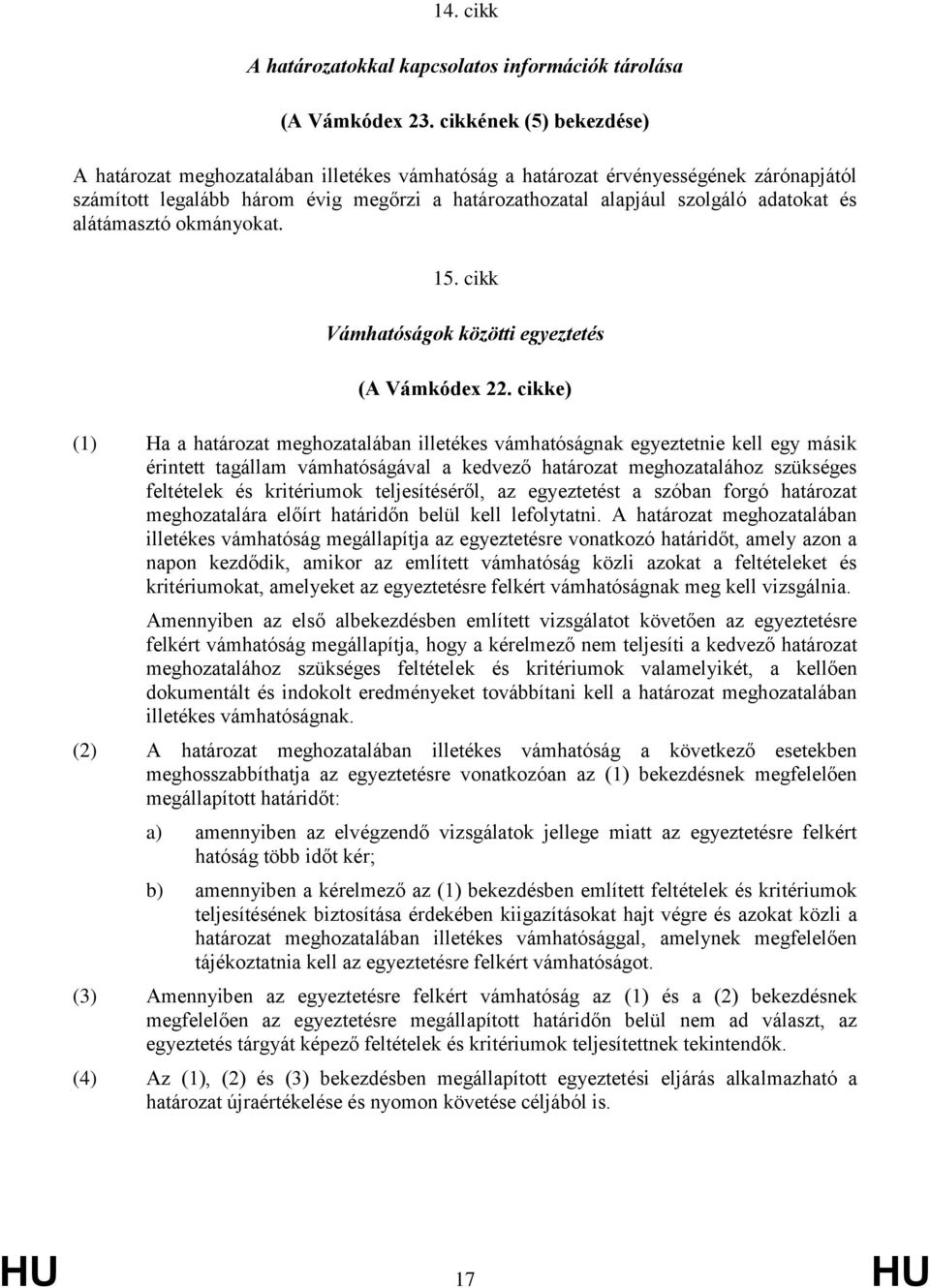 alátámasztó okmányokat. 15. cikk Vámhatóságok közötti egyeztetés (A Vámkódex 22.