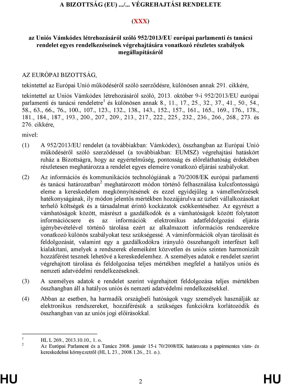 megállapításáról AZ EURÓPAI BIZOTTSÁG, tekintettel az Európai Unió működéséről szóló szerződésre, különösen annak 291. cikkére, tekintettel az Uniós Vámkódex létrehozásáról szóló, 2013.