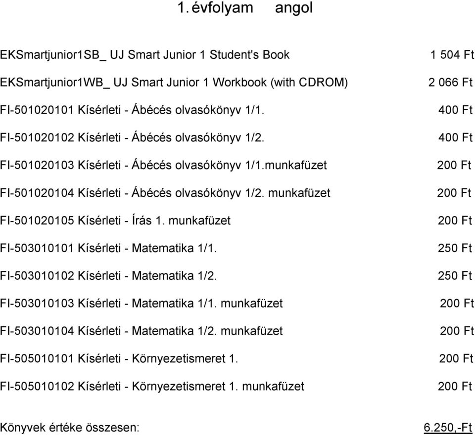 munkafüzet FI 501020105 Kísérleti Írás 1. munkafüzet FI 503010101 Kísérleti Matematika 1/1. FI 503010102 Kísérleti Matematika 1/2. FI 503010103 Kísérleti Matematika 1/1.