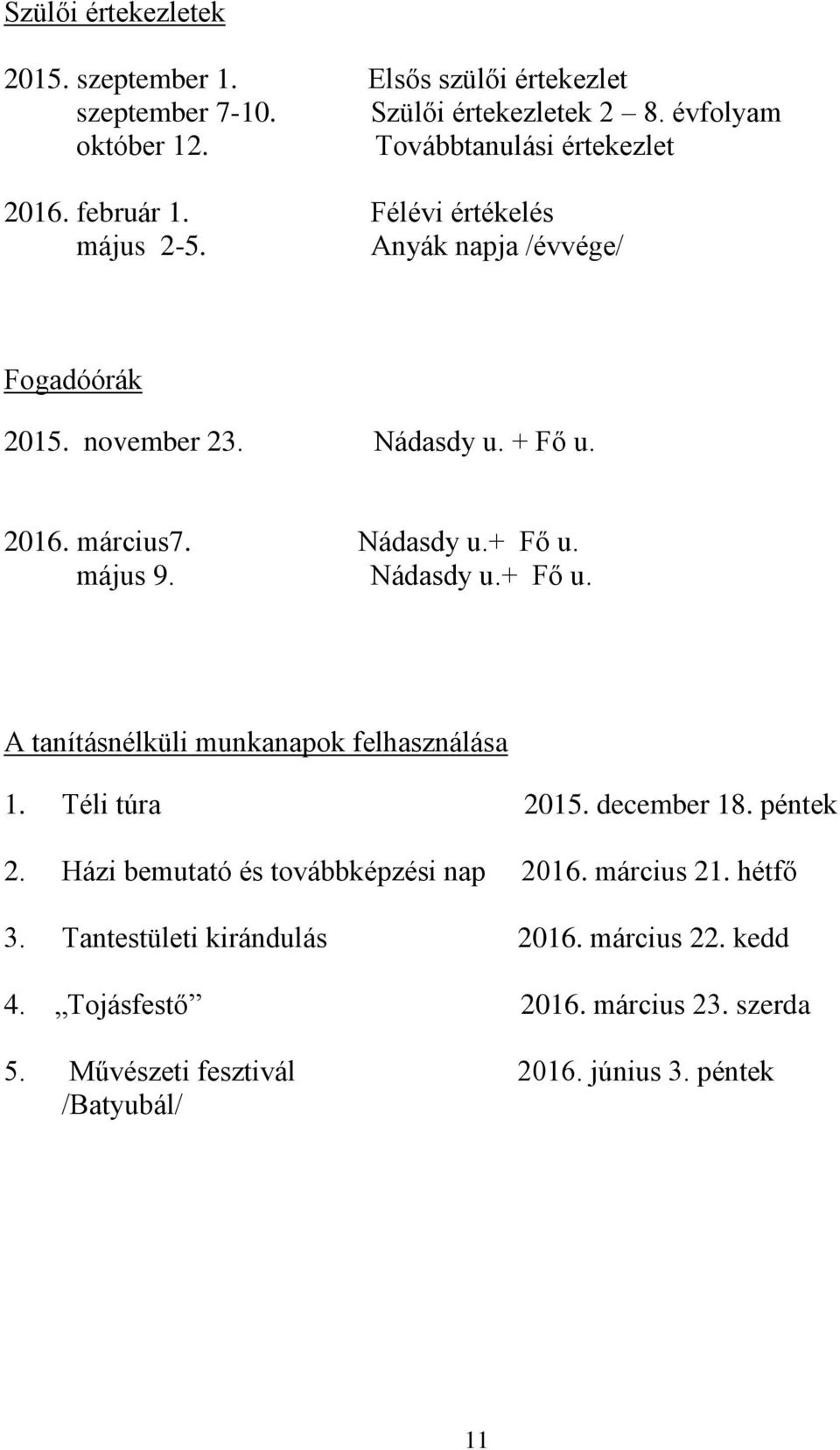Nádasdy u.+ Fő u. május 9. Nádasdy u.+ Fő u. A tanításnélküli munkanapok felhasználása 1. Téli túra 2015. december 18. péntek 2.