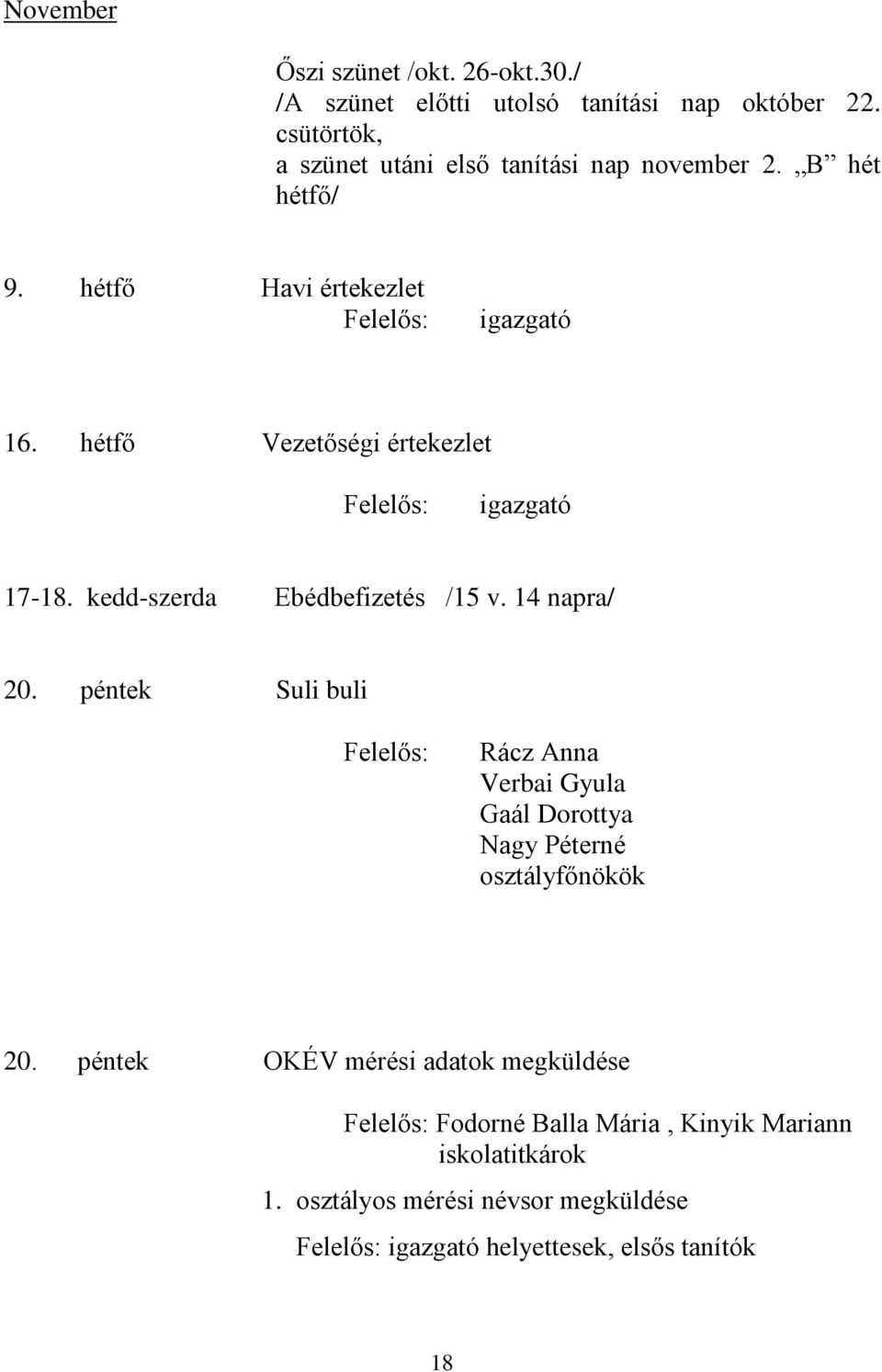 hétfő Vezetőségi értekezlet igazgató 17-18. kedd-szerda Ebédbefizetés /15 v. 14 napra/ 20.