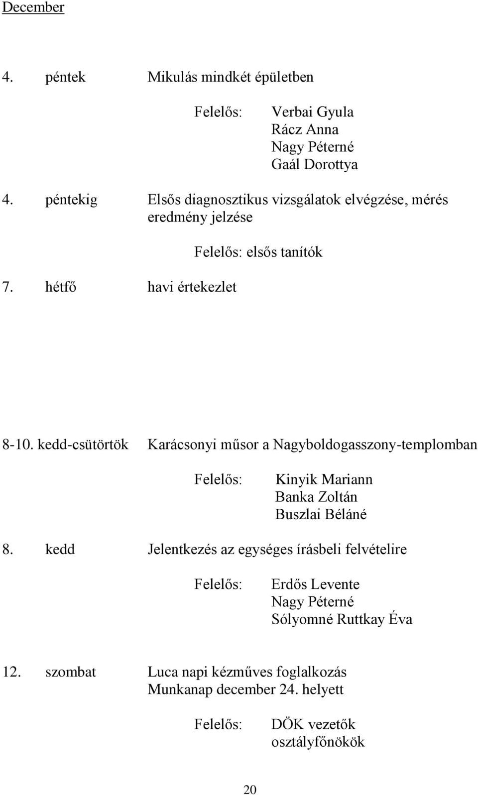 kedd-csütörtök Karácsonyi műsor a Nagyboldogasszony-templomban Kinyik Mariann Banka Zoltán Buszlai Béláné 8.