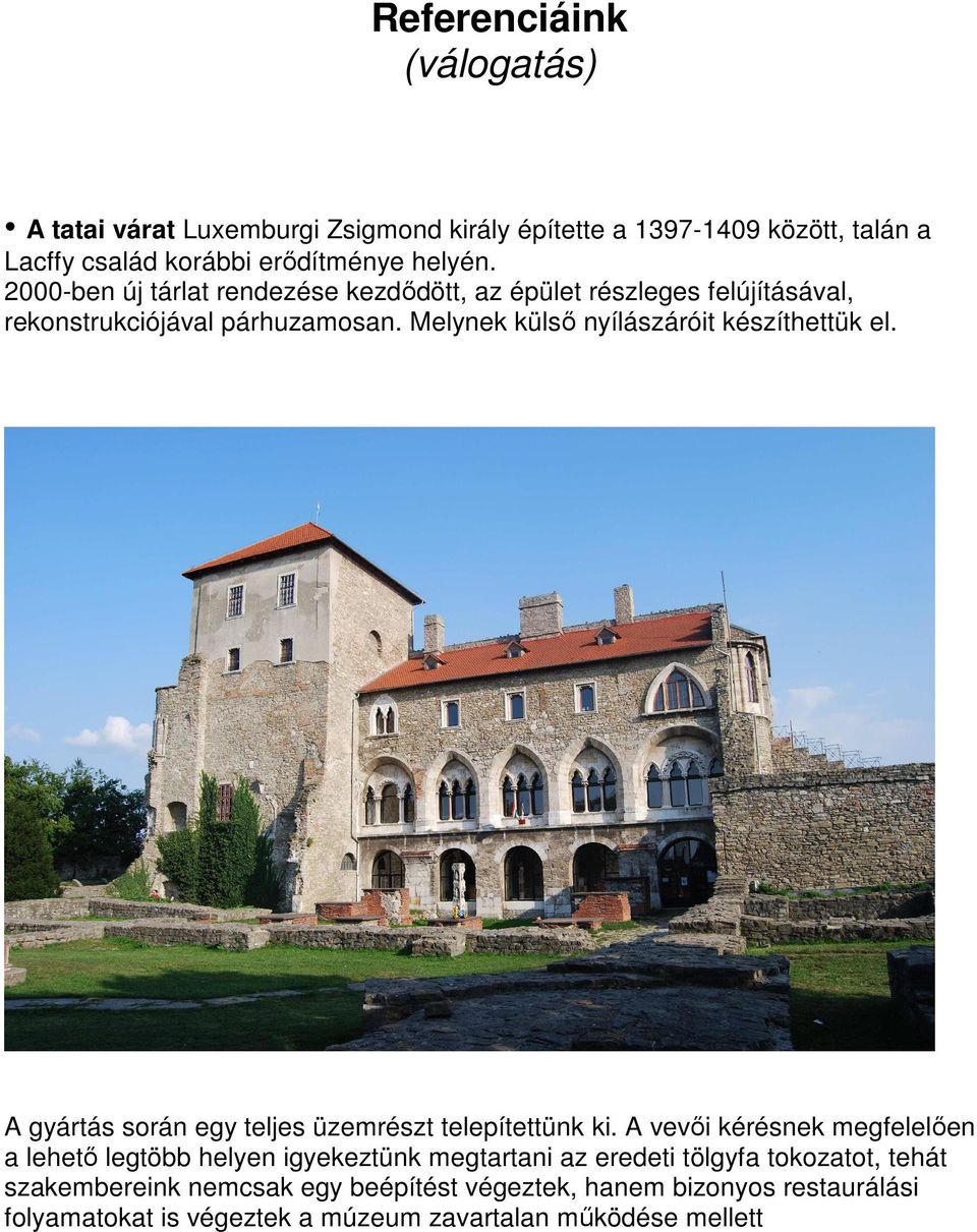 Melynek külső nyílászáróit készíthettük el. A gyártás során egy teljes üzemrészt telepítettünk ki.