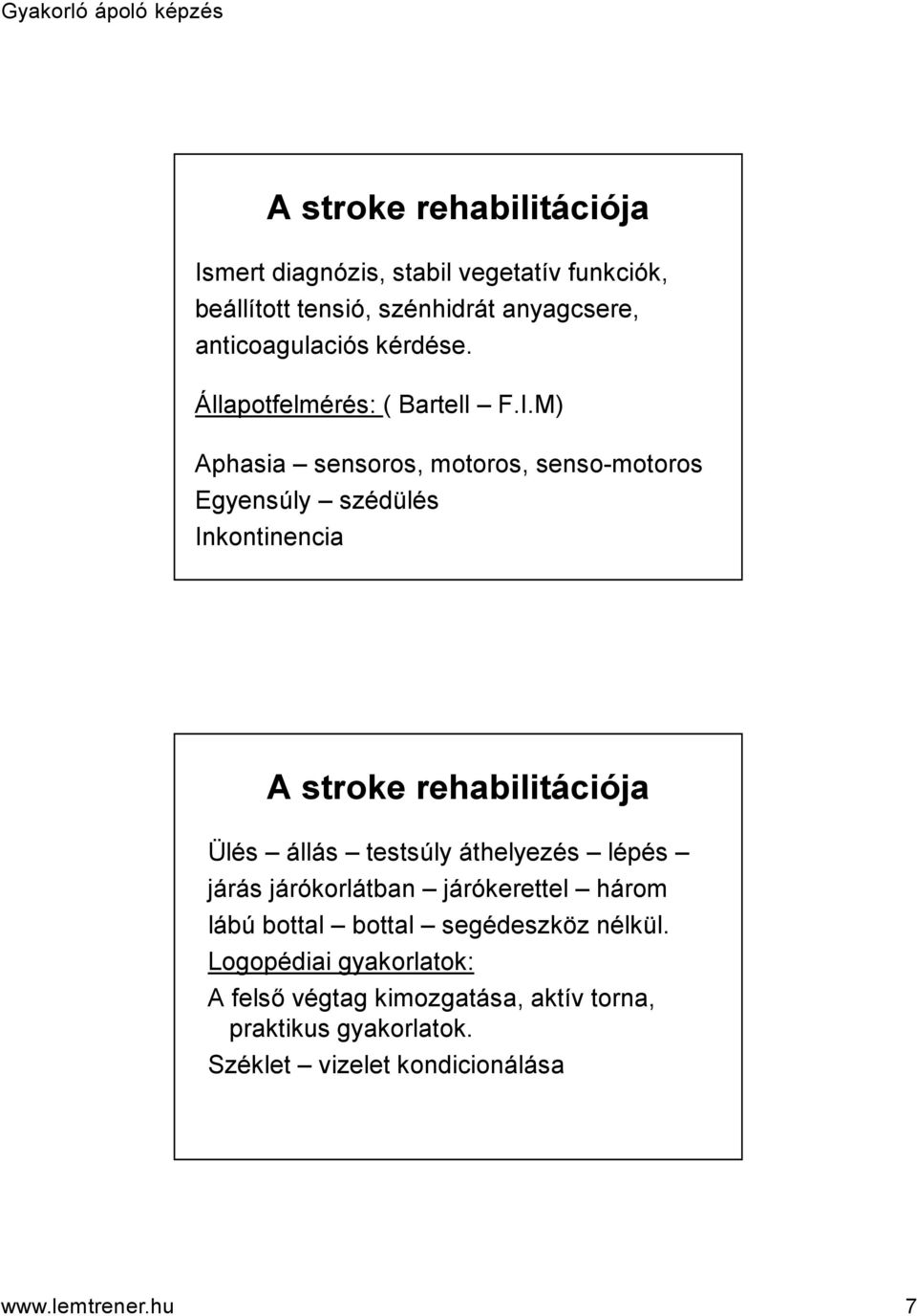 M) Aphasia sensoros, motoros, senso-motoros Egyensúly szédülés Inkontinencia A stroke rehabilitációja Ülés állás testsúly