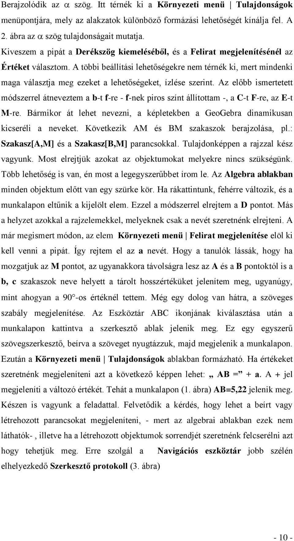 A többi beállítási lehetőségekre nem térnék ki, mert mindenki maga választja meg ezeket a lehetőségeket, ízlése szerint.